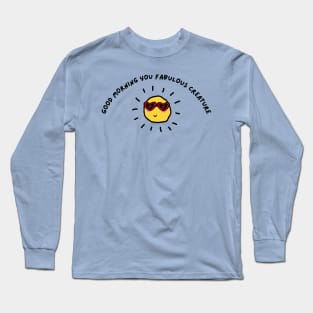 good morning you fabulous creature | good morning quote Long Sleeve T-Shirt